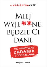 Miej wyje..ne, będzie Ci dane. 102 praktyczne zadania z odpuszczania. Wydawnictwo Onepress