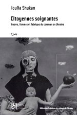 CITOYENNES SOIGNANTES. GUERRE, FEMMES ET FABRIQUE DU COMMUN EN UKRAINE