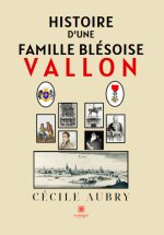 Histoire d’une famille blésoise - Vallon