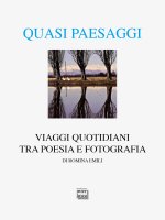 Quasi paesaggi. Viaggi quotidiani tra poesia e fotografia