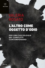 altro come oggetto d'odio. Per una sociologia dei conflitti contemporanei