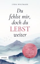 Du fehlst mir, doch du lebst weiter