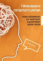 Tähelepanu! mnemoturniir. 1300 küsimust ja vastust aastatest 2003-2023