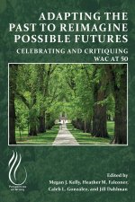 Adapting the Past to Reimagine Possible Futures: Celebrating and Critiquing WAC at 50