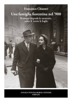 famiglia fiorentina nel ’900. Il tempo disperde le memorie, come il vento le foglie