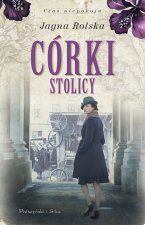 Córki stolicy. Czas niepokoju. Tom 1