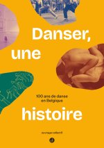 DANSER, UNE HISTOIRE : 100 ANS DE DANSE EN BELGIQUE