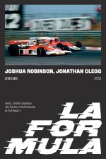 Formula. Geni, ribelli e fanatici che hanno rivoluzionato la Formula 1