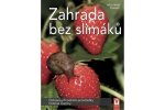 Zahrada bez slimáků - Ochrana přírodními prostředky, odolné rostliny