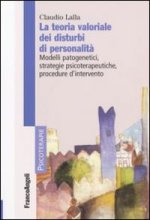 teoria valoriale dei disturbi di personalità. Modelli patogenetici,strategie psicoterapeutiche, procedure d'intervento