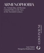 Armenophobia: Art, Scholarship, and Russian Colonial Policy at the Turn of the Twentieth Century