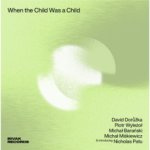 Dorůžka David, Piotr Wyleżoł:  When The Child Was A Child
