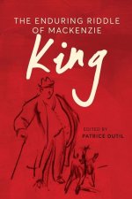 The Enduring Riddle of MacKenzie King