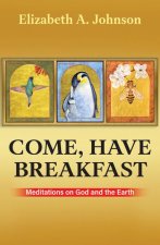 Come, Have Breakfast: Meditations on God and Earth - Paperback