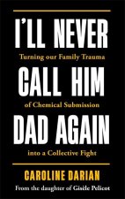I'll Never Call Him Dad Again: By the daughter of Gis?le Pelicot