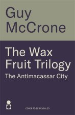 The Wax Fruit Trilogy: The Antimacassar City