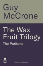 The Wax Fruit Trilogy: The Puritans