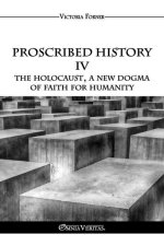 Proscribed History IV - The Holocaust, a new dogma of faith for humanity