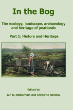 In the Bog, The ecology, landscape, archaeology and heritage of peatlands