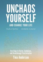 Unchaos Yourself and Change Your Life