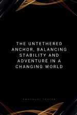 The Untethered Anchor, Balancing Stability and Adventure in a Changing World