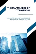 The Mapmakers of Tomorrow, Billionaires Who Redraw Industries and Redefine the World Order