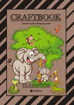 CRAFTBOOK - STARKE AUSMALMOTIVE - ELEFANTEN - WISSENSWERTES - KNIFFLIGE RÄTSEL - AUFGABEN - IDEENFINDUNG - KURZGESCHICHTE - OASEN - SAVANNE