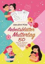 KitaFix-Kreativ: Arbeitsblätter Muttertag (50 Ideen für Vorschule und Portfolio in Kindergarten und Kita)