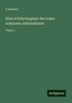 Atlas ichthyologique des Indes orientales né?rlandaises