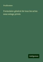 Formulaire général de tous les actes sous seings privés