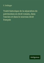 Traité historique de la séparation de patrimoines en droit romain, dans l'ancien et dans le nouveau droit français