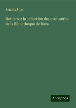 Notice sur la collection des manuscrits de la Biblioth?que de Metz