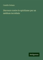 Discours contre le spiritisme par un médium incrédule