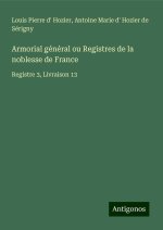 Armorial général ou Registres de la noblesse de France