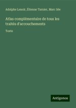 Atlas complémentaire de tous les traités d'accouchements
