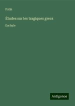 Études sur les tragiques grecs