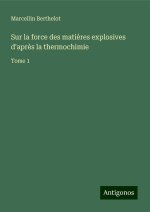 Sur la force des mati?res explosives d'apr?s la thermochimie