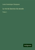 La vie du Sauveur du monde