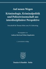 Auf neuen Wegen. Kriminologie, Kriminalpolitik und Polizeiwissenschaft aus interdisziplinärer Perspektive