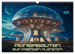 Pionierbauten auf fremden Planeten (Wandkalender 2026 DIN A3 quer), CALVENDO Monatskalender
