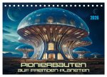 Pionierbauten auf fremden Planeten (Tischkalender 2026 DIN A5 quer), CALVENDO Monatskalender