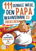 111 geniale Wege, den Papawahnsinn zu überleben