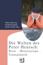 Die Welten des Peter Henisch: Wien - Mitteleuropa - Transatlantik