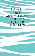 Das abenteuerliche Leben des Gunther Plüschow