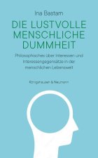 Die lustvolle menschliche Dummheit