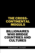 The Cross-Continental Moguls, Billionaires Who Bridge Countries and Cultures