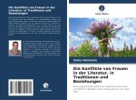 Die Konflikte von Frauen in der Literatur, in Traditionen und Beziehungen
