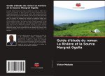 Guide d'étude du roman La Rivi?re et la Source Margret Ogolla