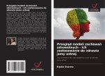 Przegl?d modeli zachowa? zdrowotnych - ich zastosowanie do zdrowia jamy ustnej