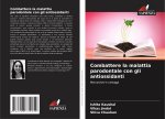 Combattere la malattia parodontale con gli antiossidanti